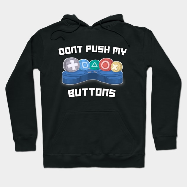 Don't Push My Buttons Video Gamer Gaming Love Games Hoodie by Tesla